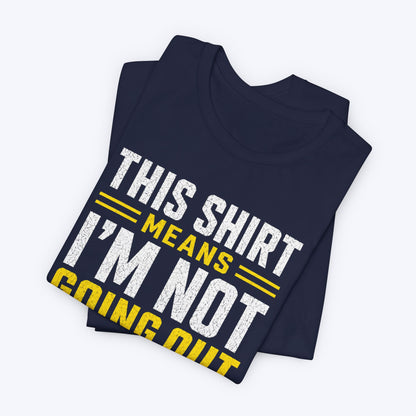 Not Going Out T-shirt