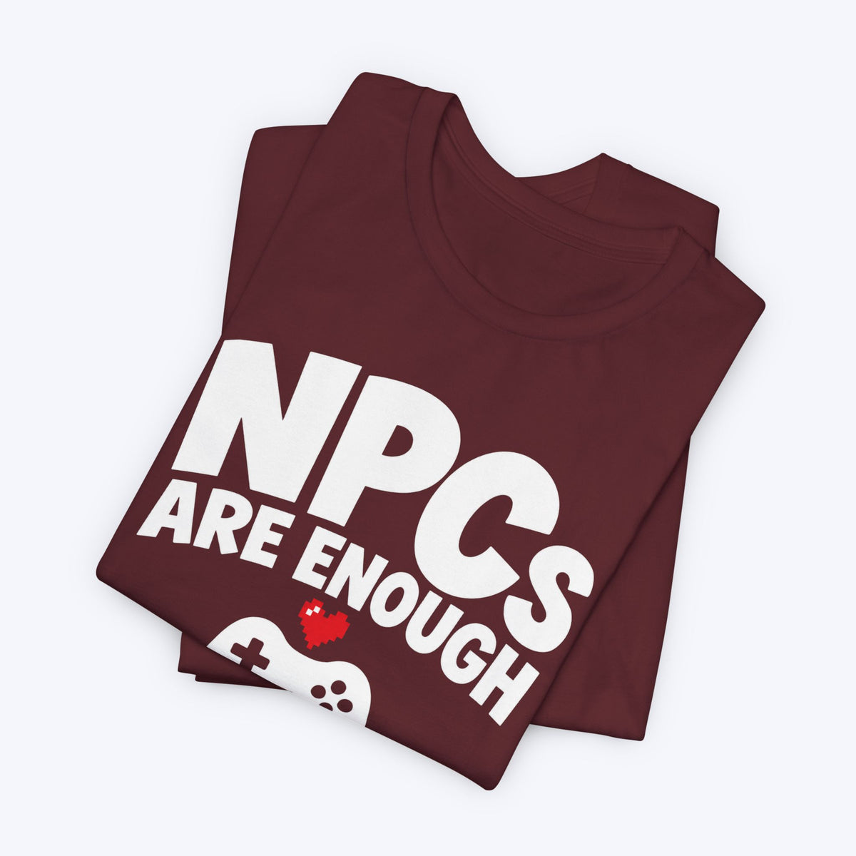 NPCs Are Enough T-shirt