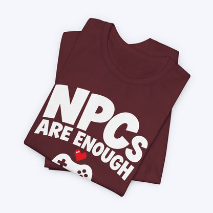 NPCs Are Enough T-shirt