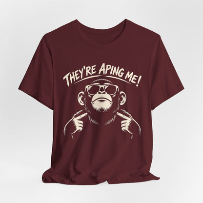 They're Aping Me T-shirt