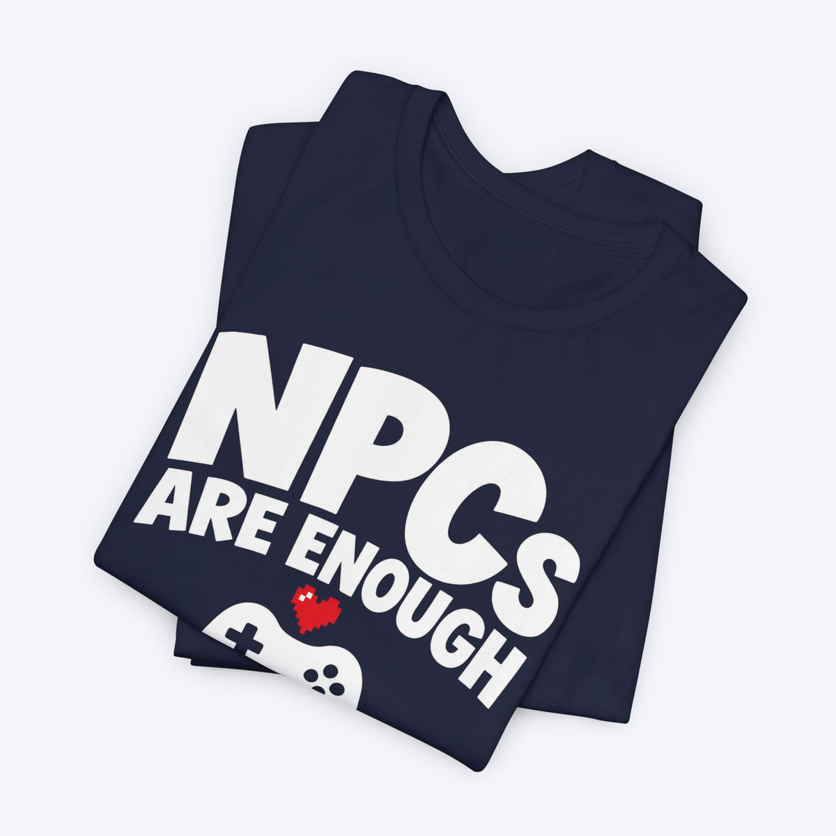 NPCs Are Enough T-shirt
