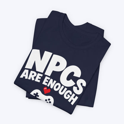 NPCs Are Enough T-shirt