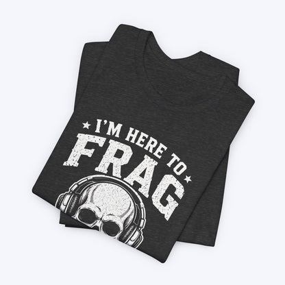 Here to Frag T-shirt