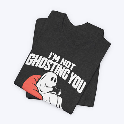 Not Ghosting You T-shirt