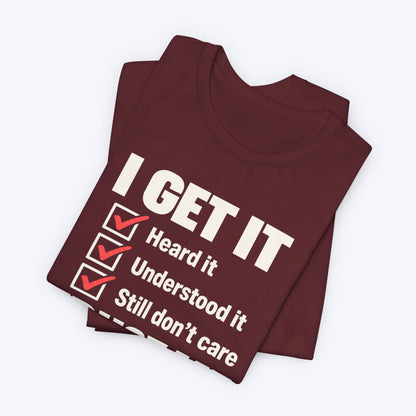 I Get It T-shirt