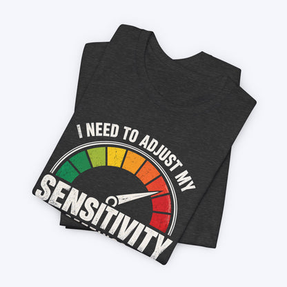 Adjustment Needed T-shirt