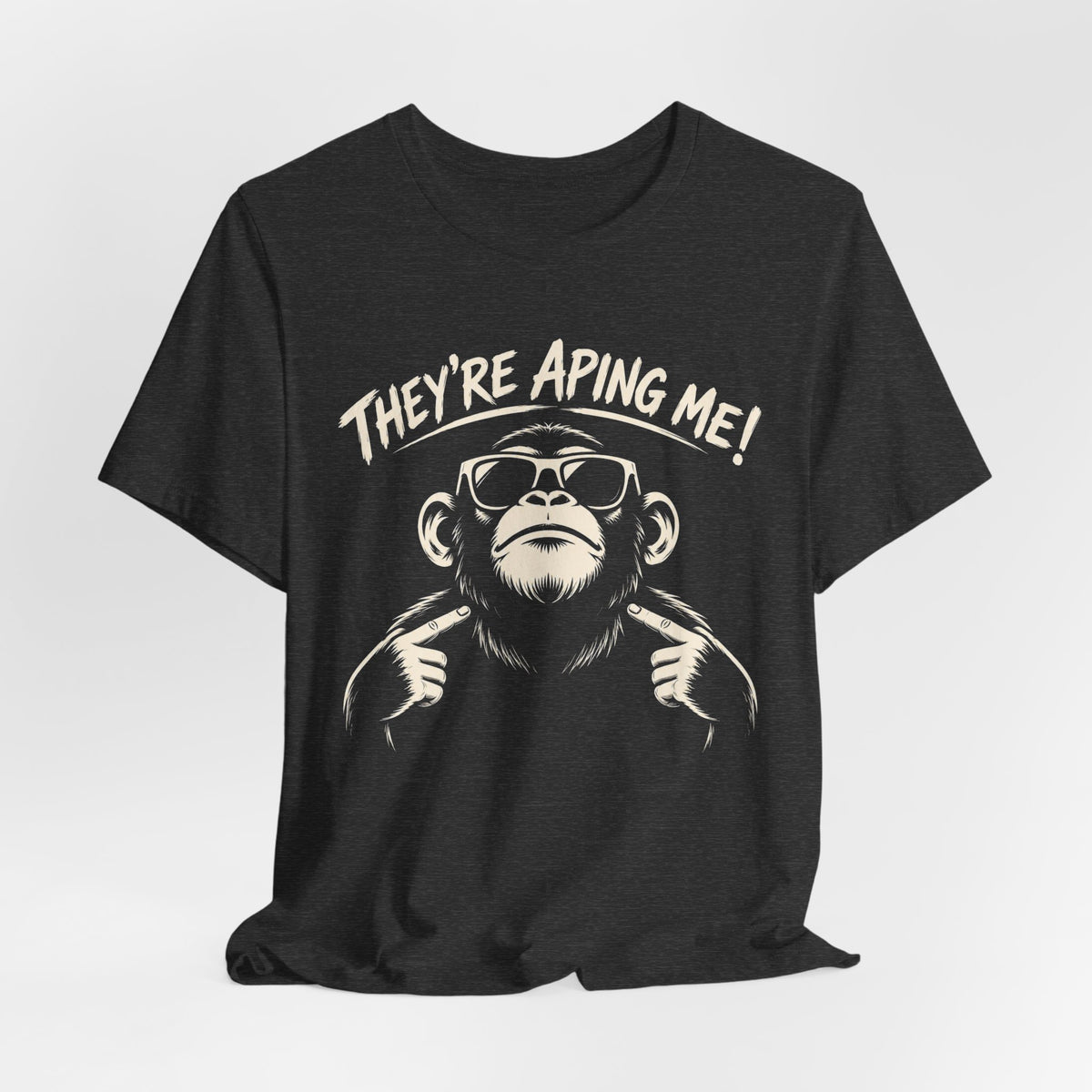 They're Aping Me T-shirt