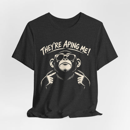 They're Aping Me T-shirt