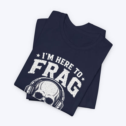 Here to Frag T-shirt