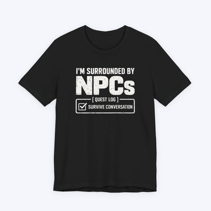 Surrounded By NPCs T-shirt