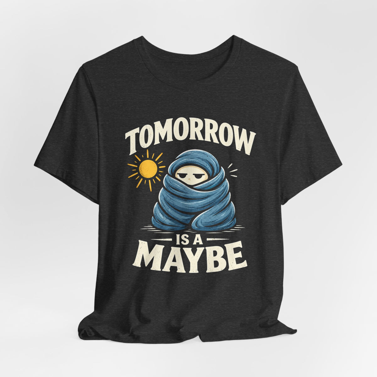 Maybe Tomorrow T-shirt