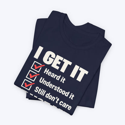 I Get It T-shirt