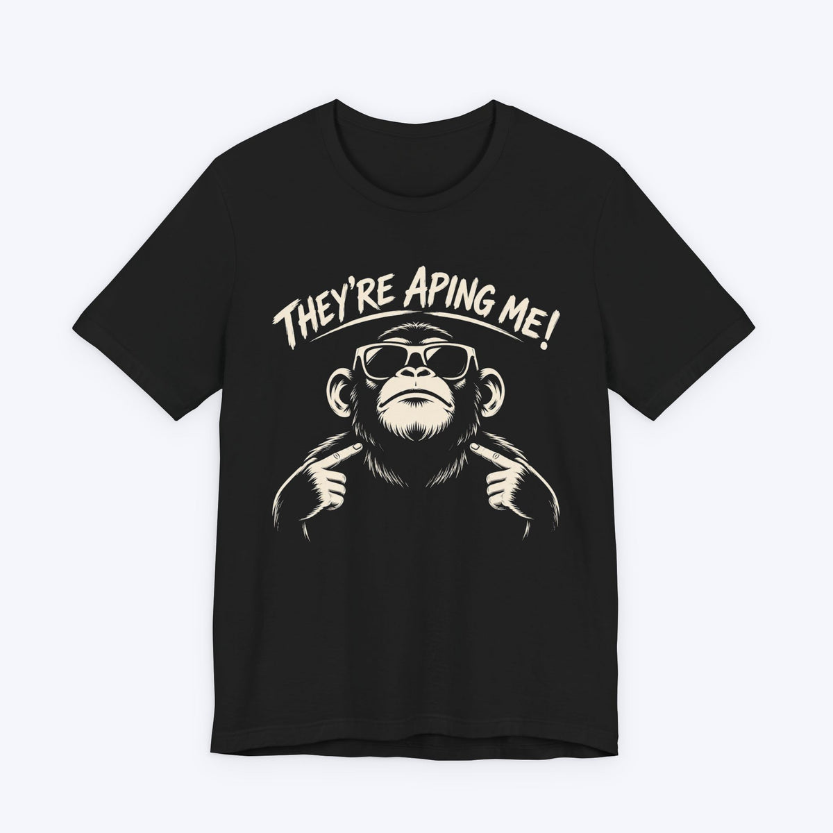 They're Aping Me T-shirt