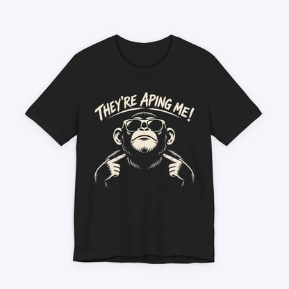 They're Aping Me T-shirt