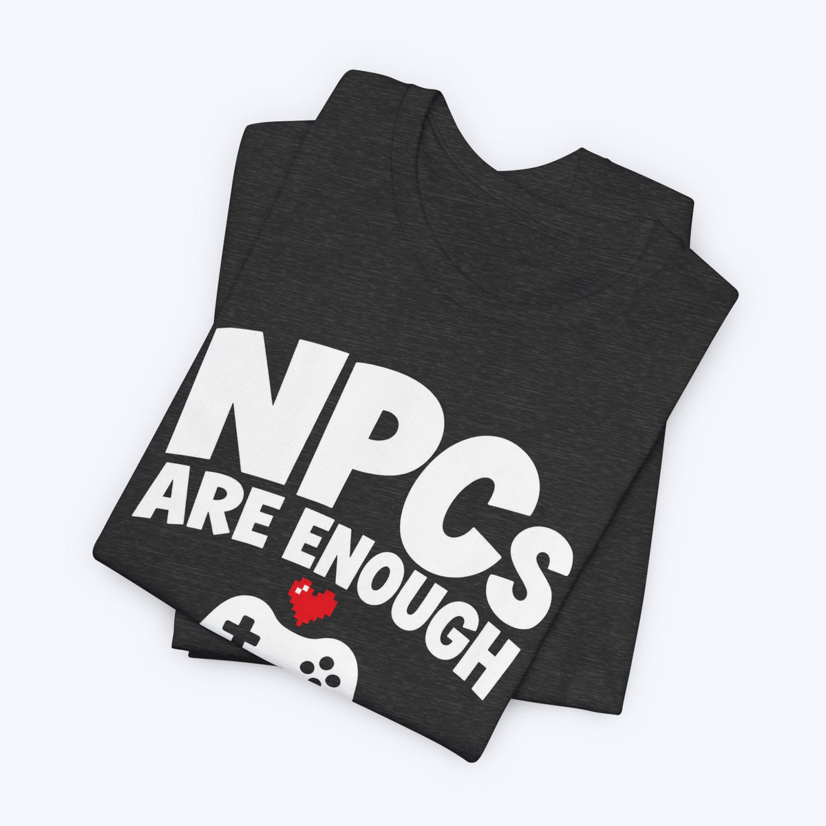 NPCs Are Enough T-shirt