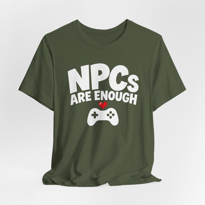 NPCs Are Enough T-shirt