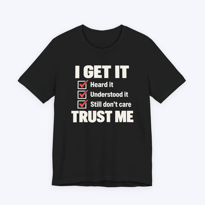 I Get It T-shirt