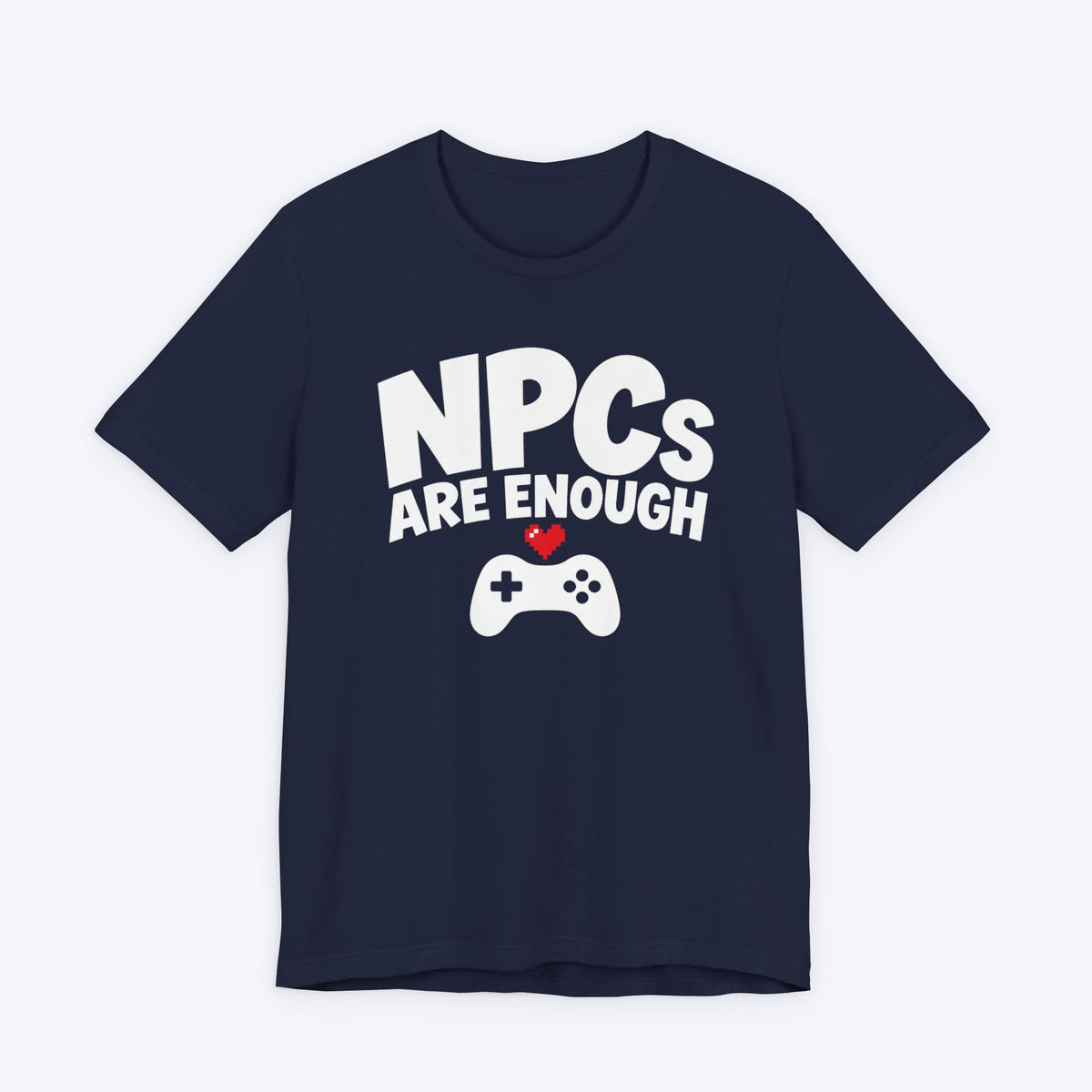 NPCs Are Enough T-shirt