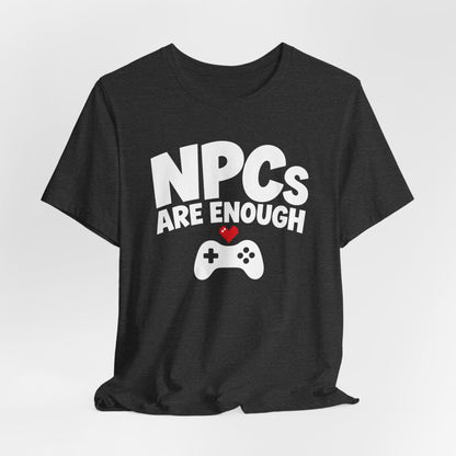 NPCs Are Enough T-shirt