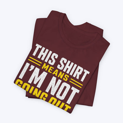Not Going Out T-shirt
