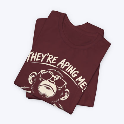 They're Aping Me T-shirt