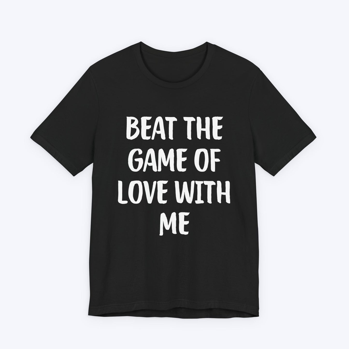 T-Shirt Black / S Beat The Game Of Love With Me T-shirt