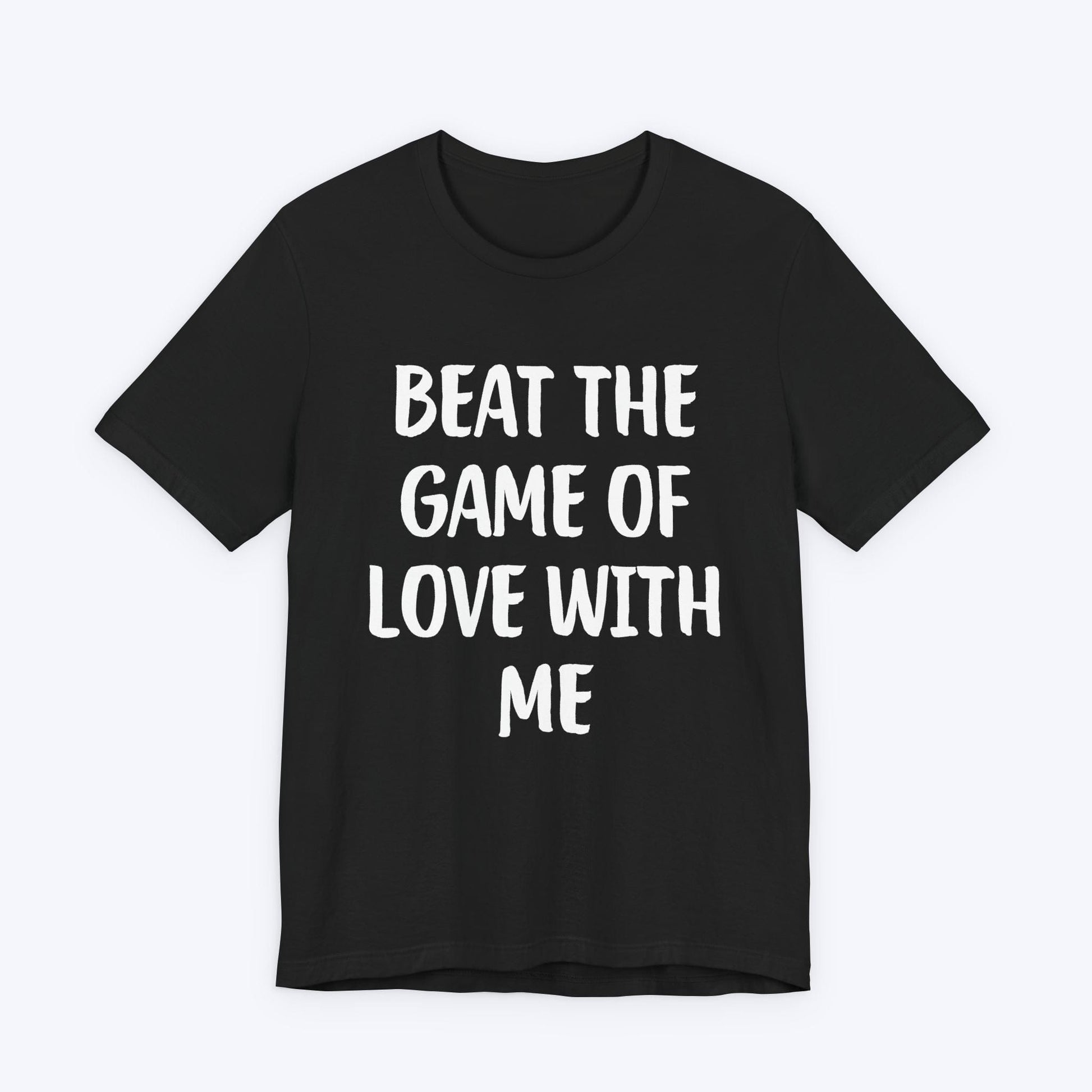 T-Shirt Black / S Beat The Game Of Love With Me T-shirt