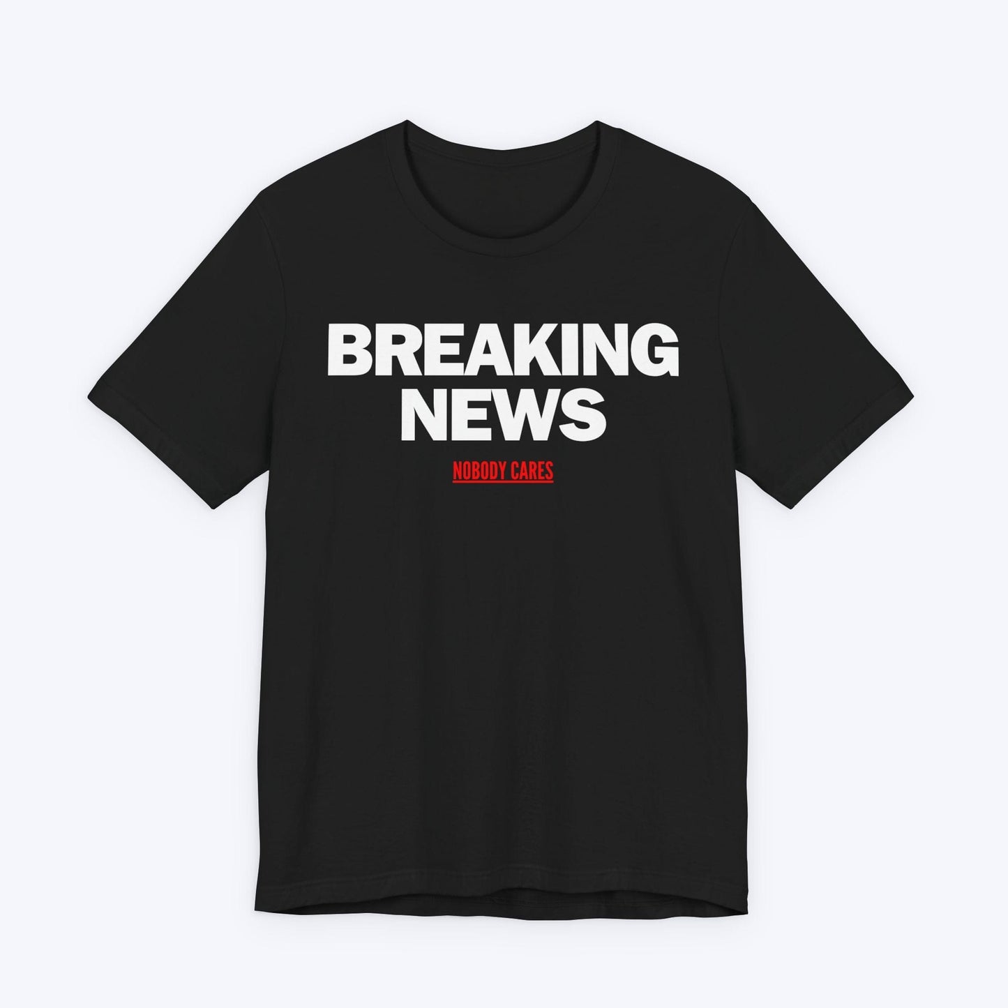 T-Shirt Black / S Breaking News (Nobody Cares) T-shirt