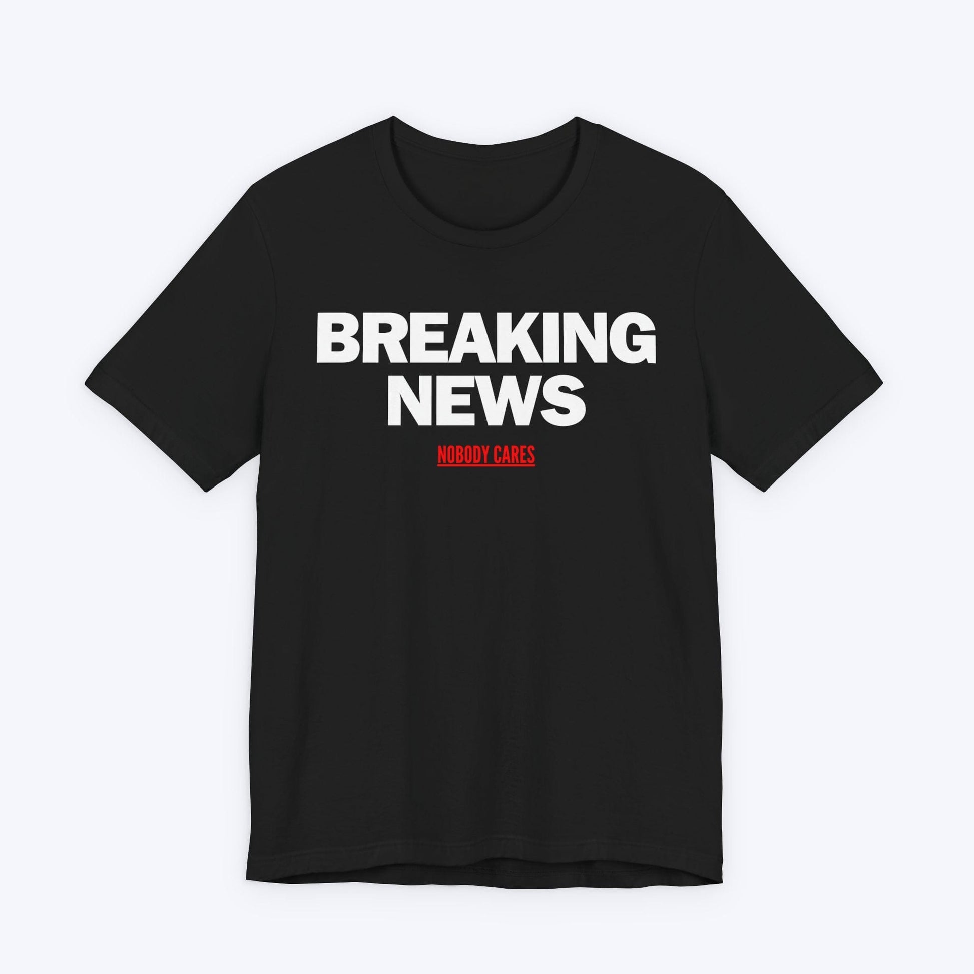 T-Shirt Black / S Breaking News (Nobody Cares) T-shirt