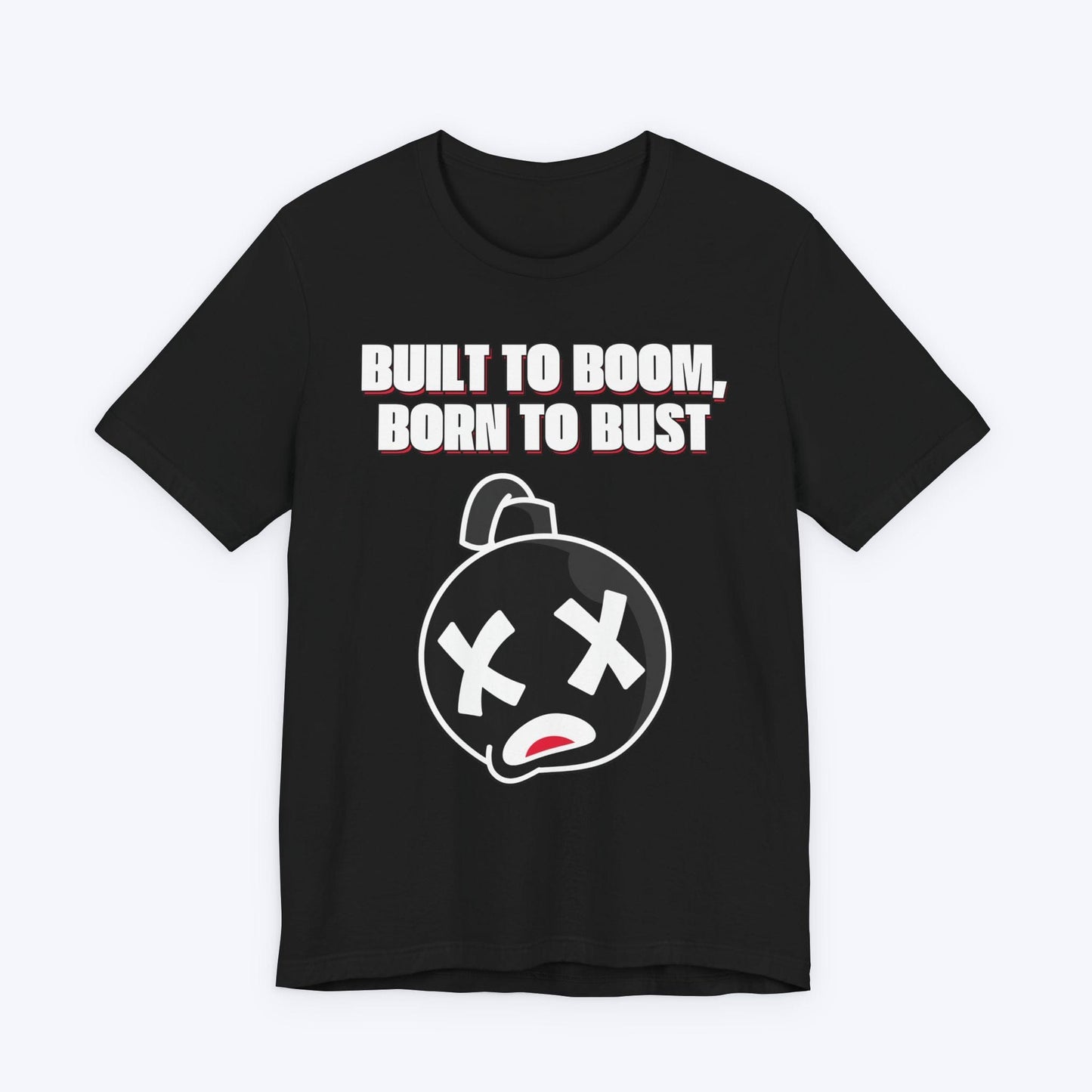 T-Shirt Black / S Built to Boom, Born to Bust T-shirt