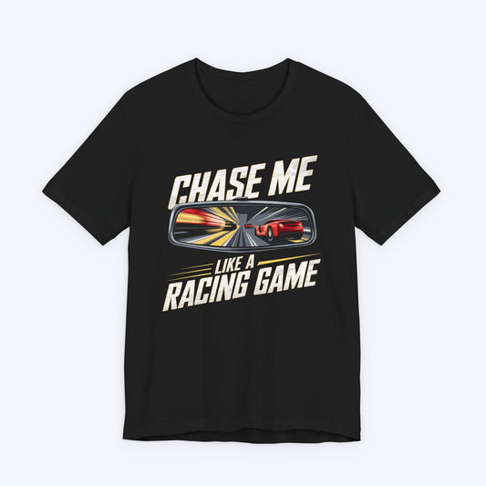 T-Shirt Black / S Chase Me Like A Racing Game T-shirt