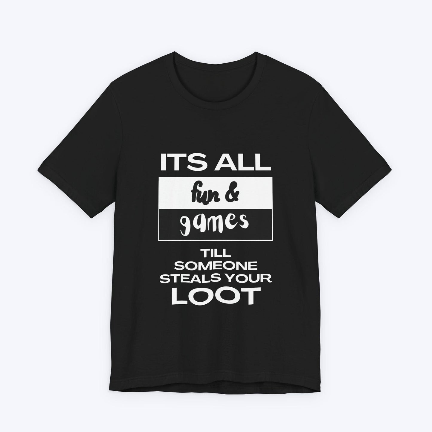T-Shirt Black / S Fun and Games T-shirt