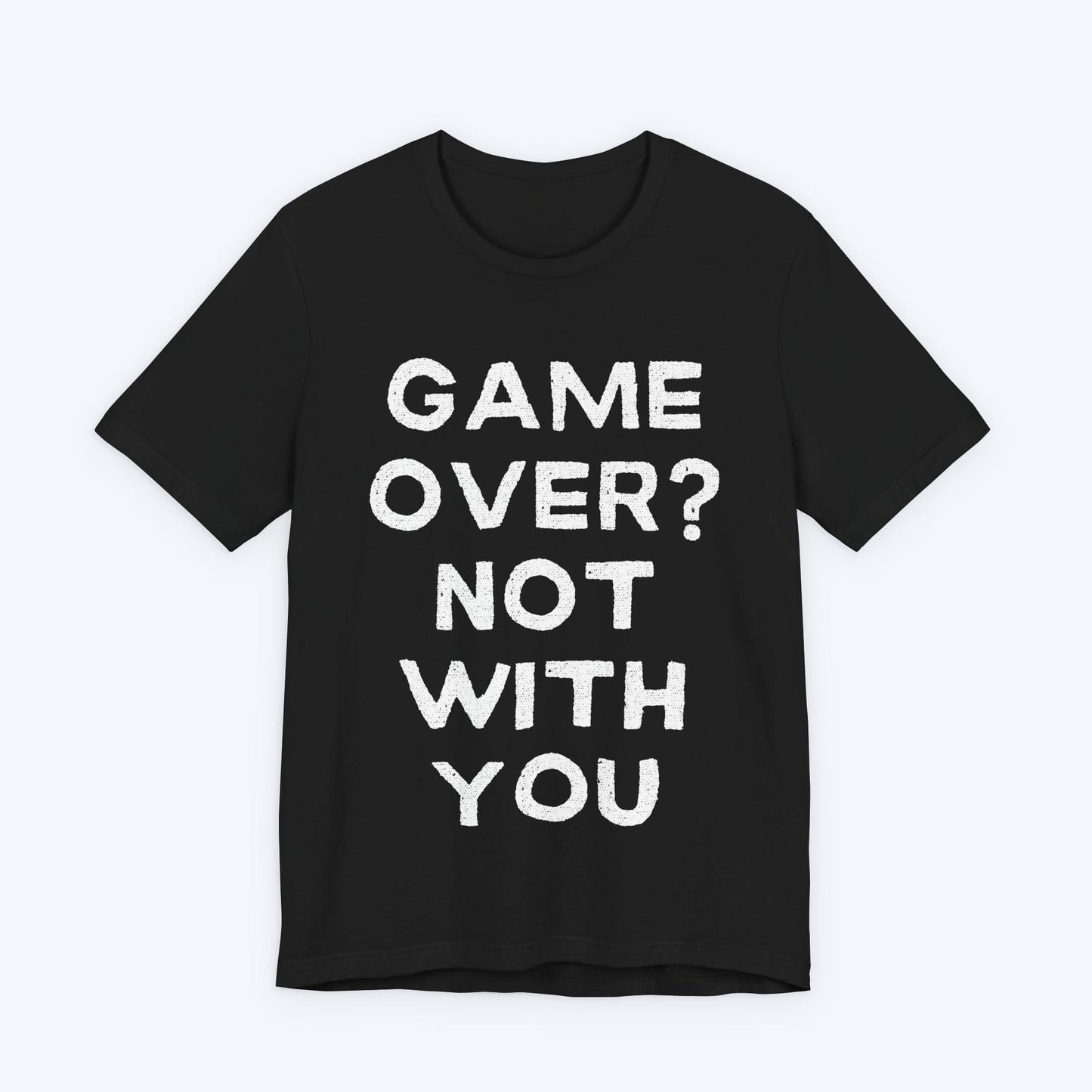 T-Shirt Black / S Game Over? Not With You T-shirt