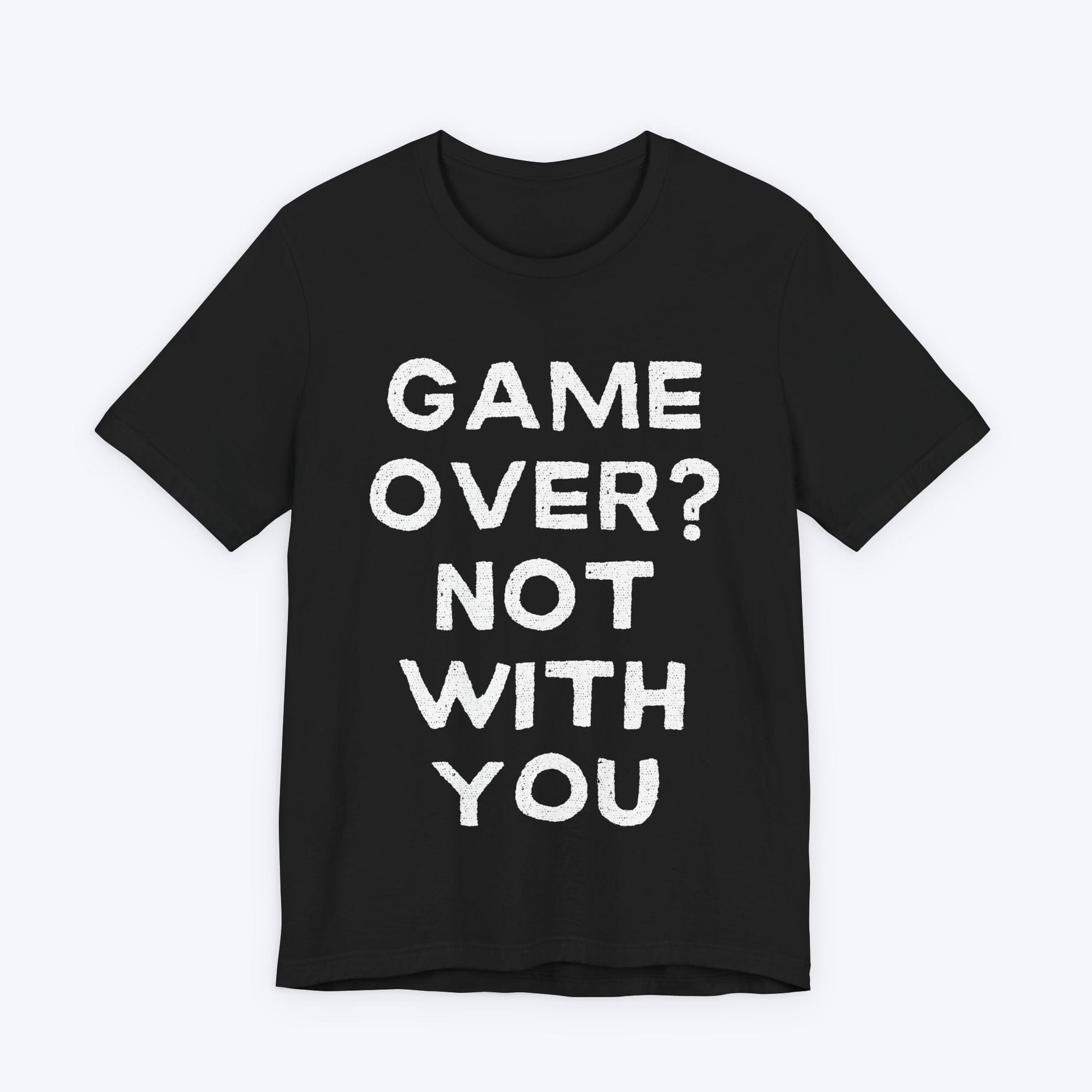 T-Shirt Black / S Game Over? Not With You T-shirt
