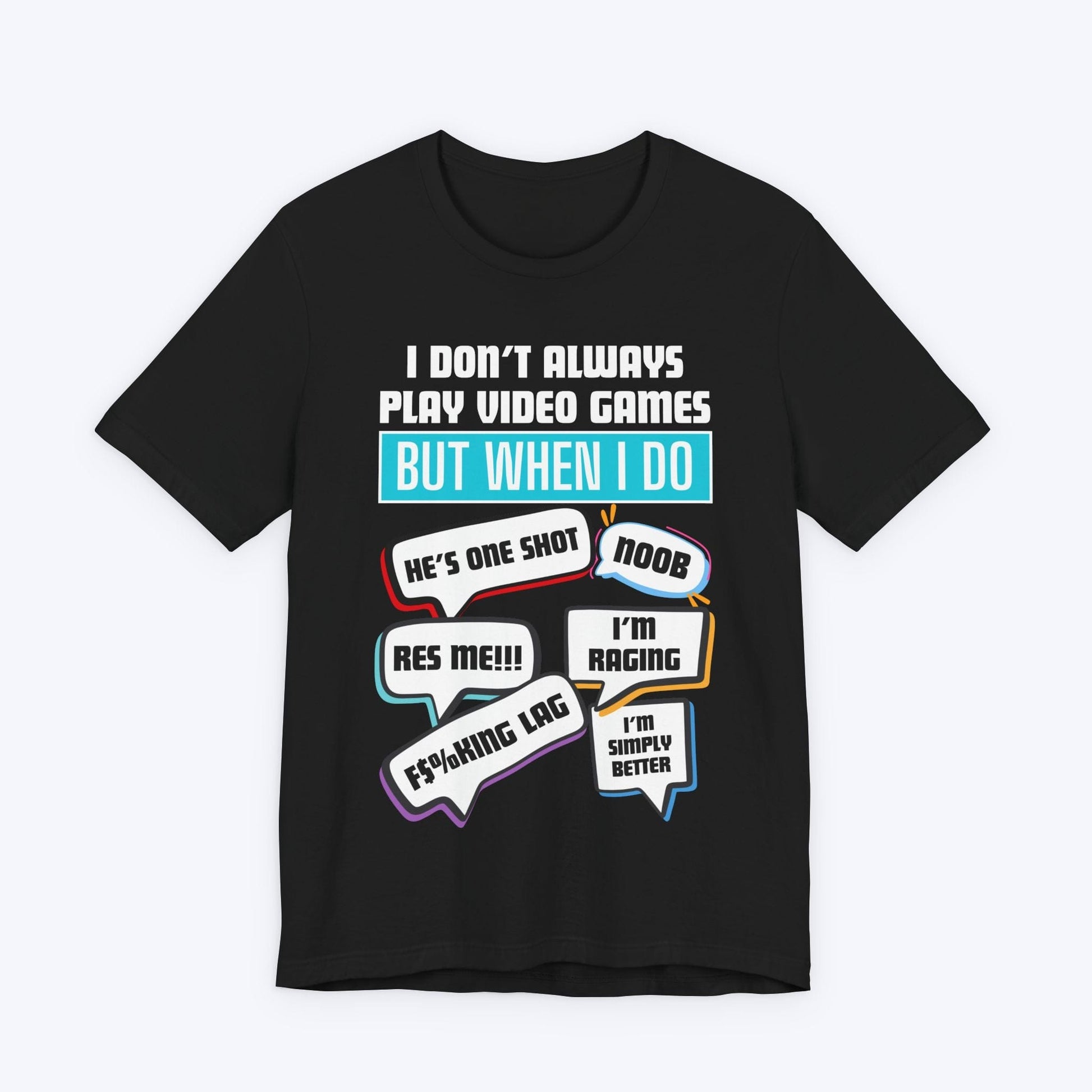 T-Shirt Black / S I Don't Always Play Video Games T-shirt