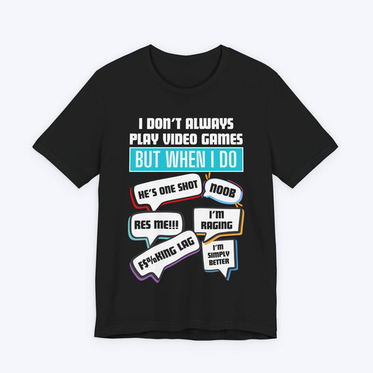T-Shirt Black / S I Don't Always Play Video Games T-shirt
