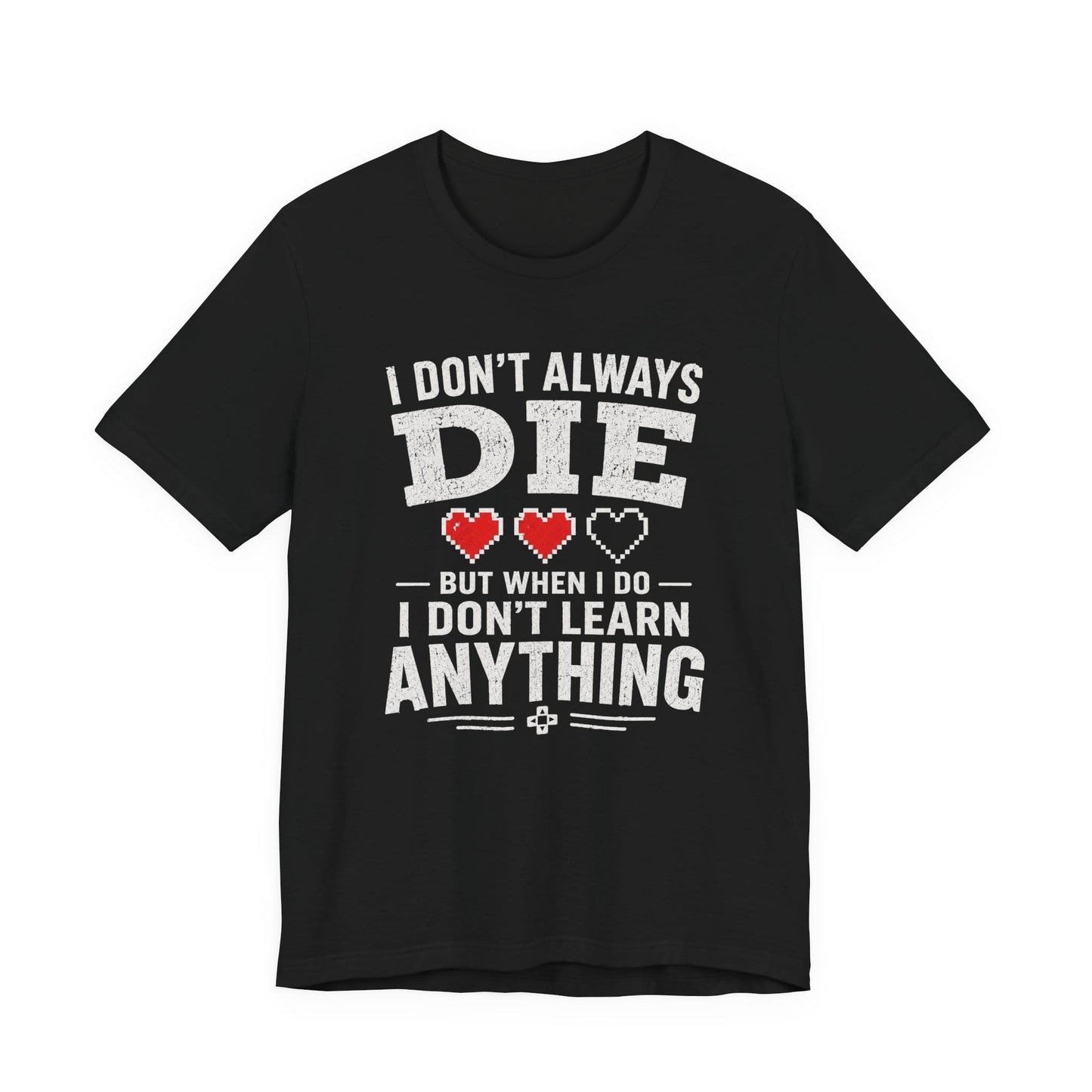 T-Shirt Black / S I Don't Learn T-shirt