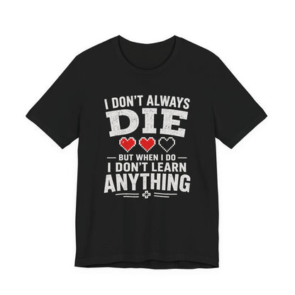 T-Shirt Black / S I Don't Learn T-shirt