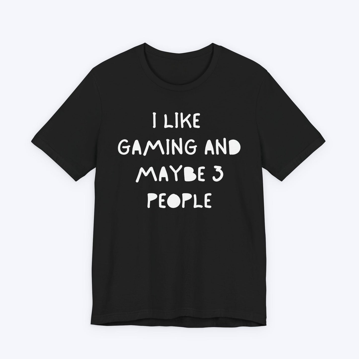 T-Shirt Black / S I Like Gaming and Maybe 3 People T-shirt