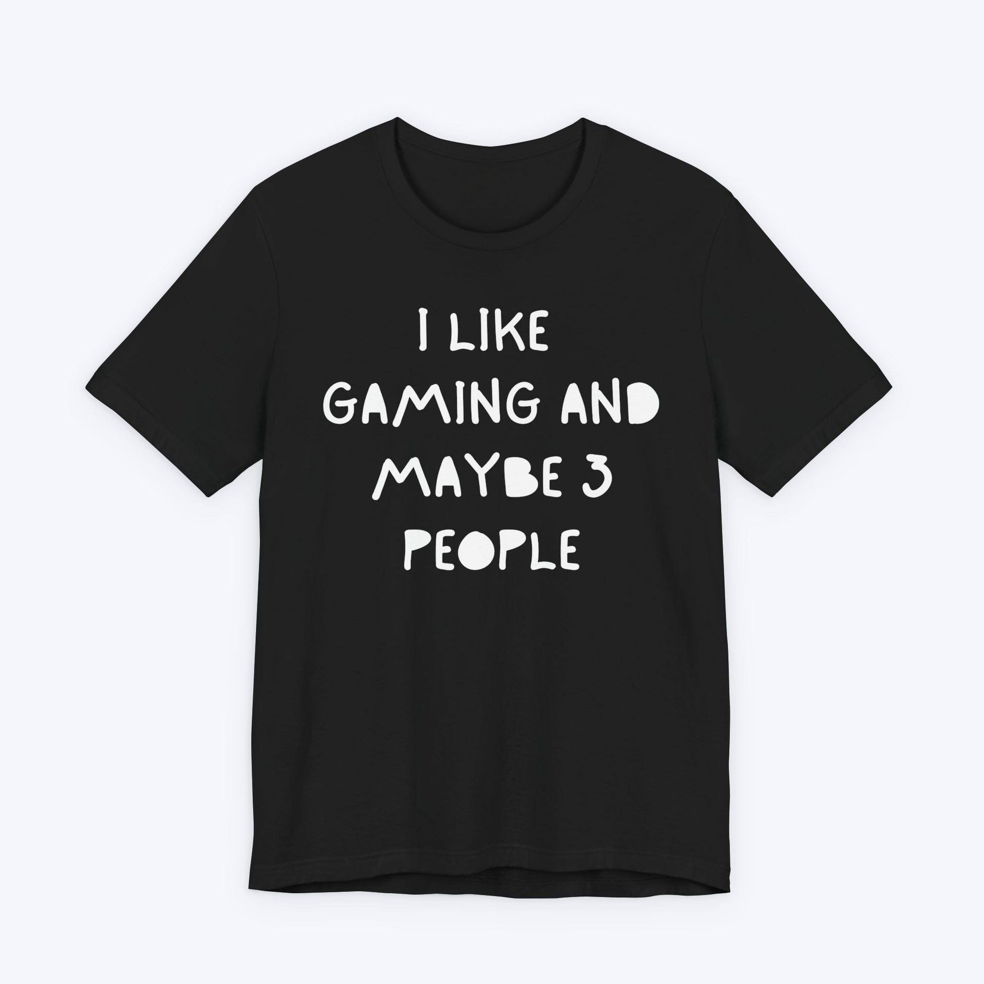 T-Shirt Black / S I Like Gaming and Maybe 3 People T-shirt