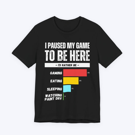 T-Shirt Black / S I Paused My Game to be Here (Row Chart) T-shirt