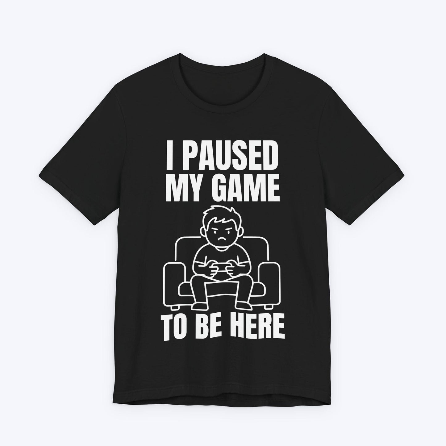 T-Shirt Black / S I Paused My Game to be Here T-shirt