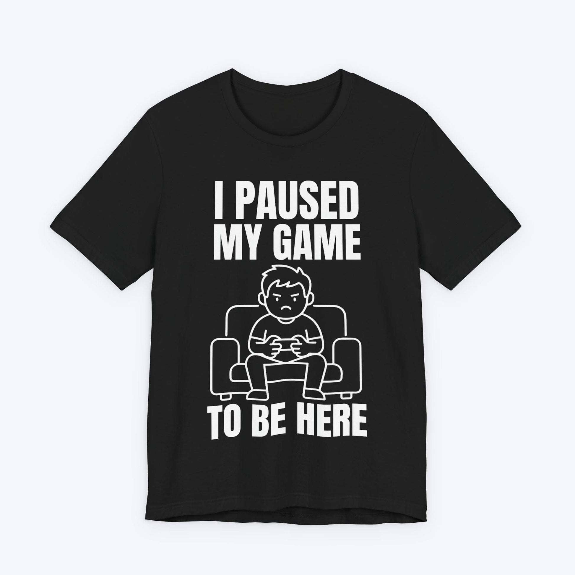 T-Shirt Black / S I Paused My Game to be Here T-shirt