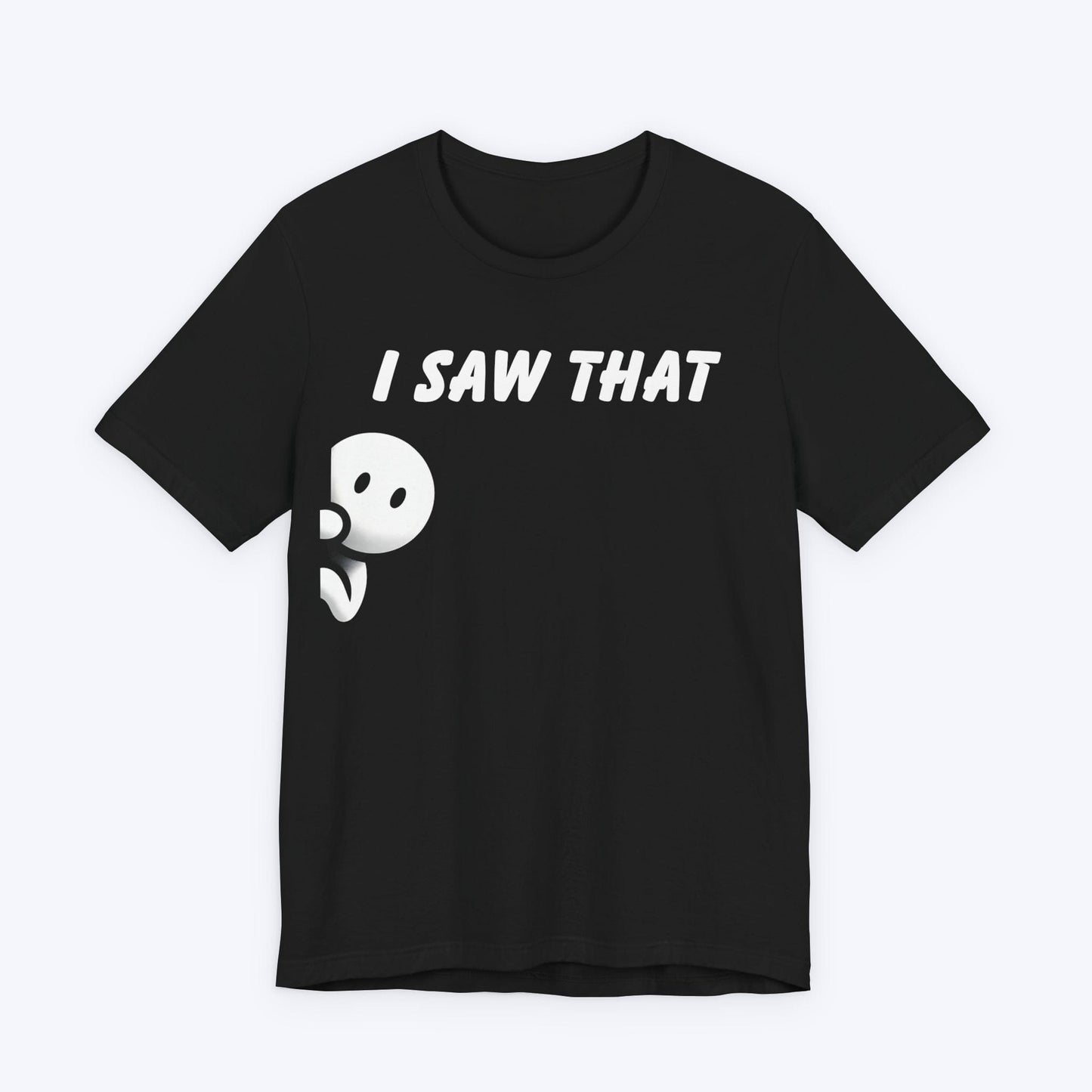 T-Shirt Black / S I Saw That T-shirt