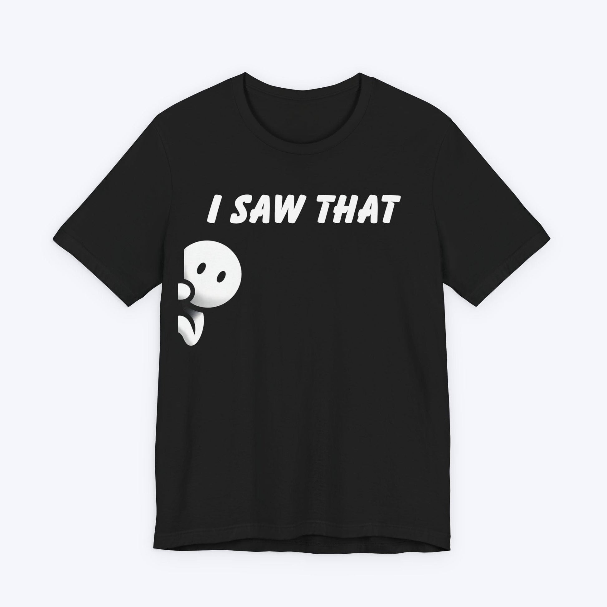 T-Shirt Black / S I Saw That T-shirt