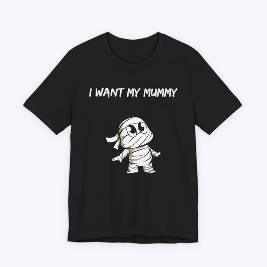 T-Shirt Black / S I Want My Mummy T-shirt