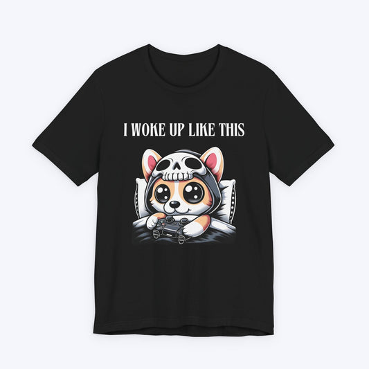 T-Shirt Black / S I Woke Up Like This (Corgi) Gamer T-shirt