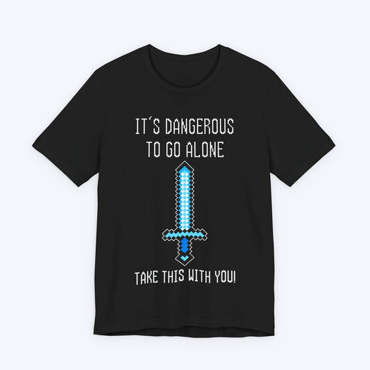 T-Shirt Black / S It's Dangerous Out There Gamer T-shirt