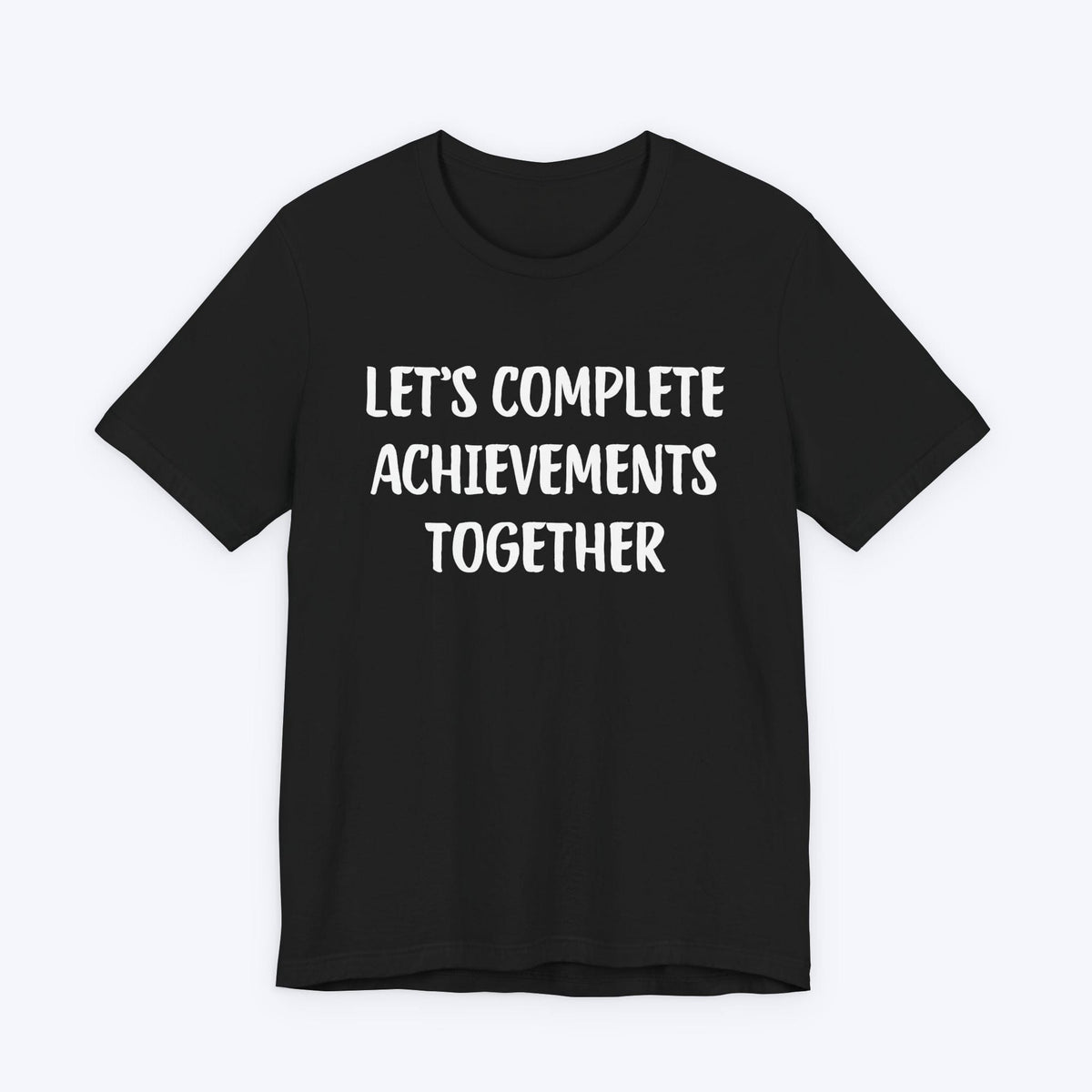 T-Shirt Black / S Let's Complete Achievements Together T-shirt