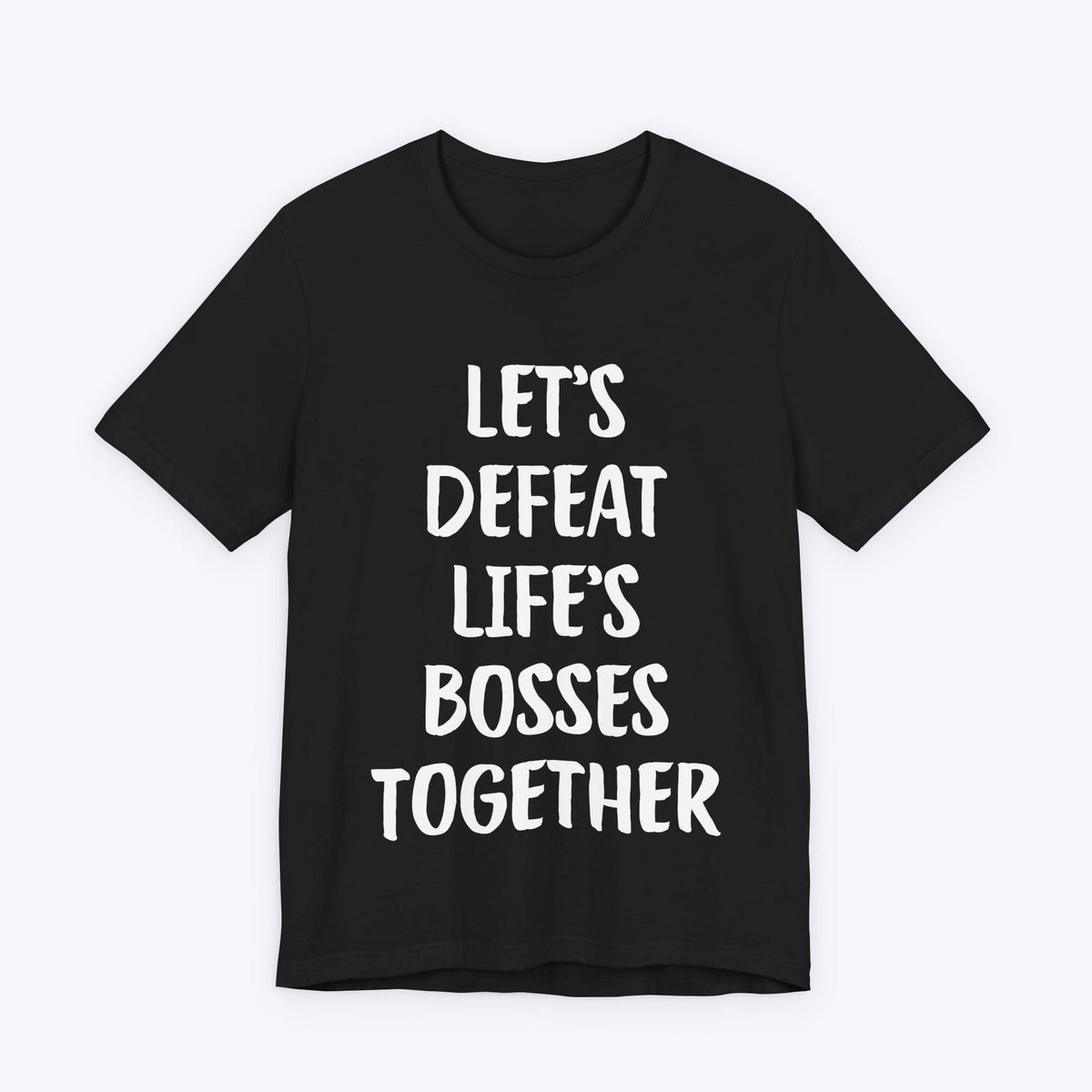 T-Shirt Black / S Let's Defeat Life's Bosses Together T-shirt